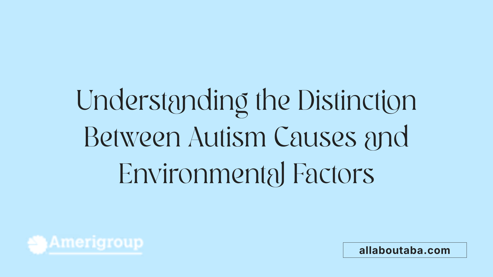 Understanding the Distinction Between Autism Causes and Environmental Factors