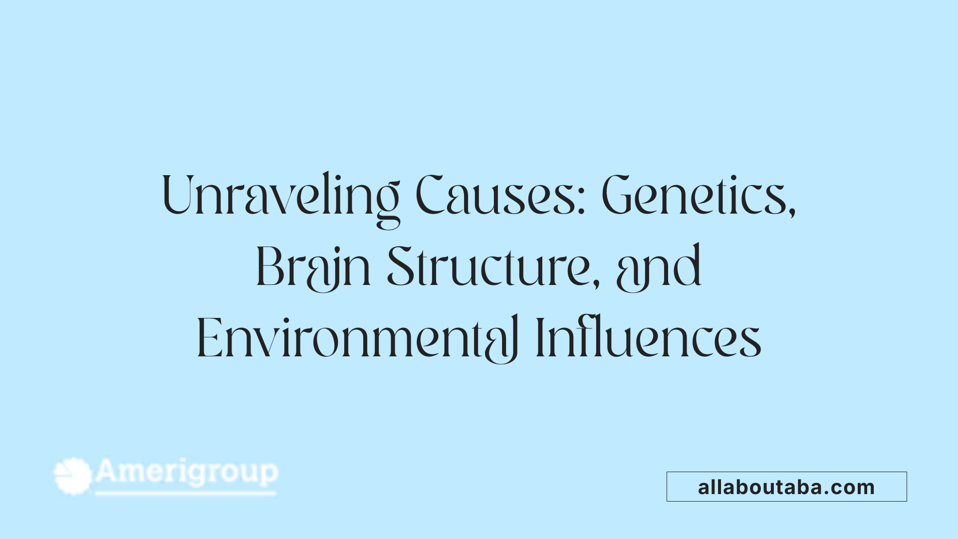 Unraveling Causes: Genetics, Brain Structure, and Environmental Influences
