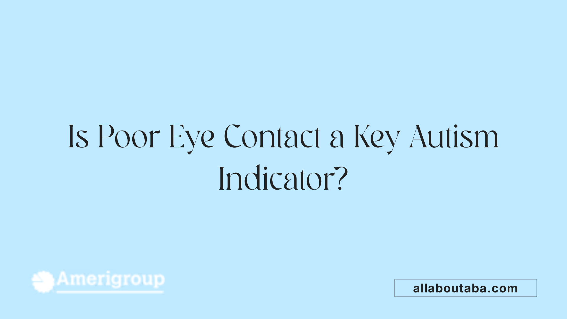 Is Poor Eye Contact a Key Autism Indicator?