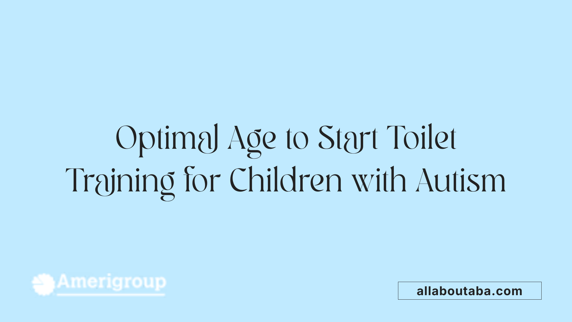 Optimal Age to Start Toilet Training for Children with Autism
