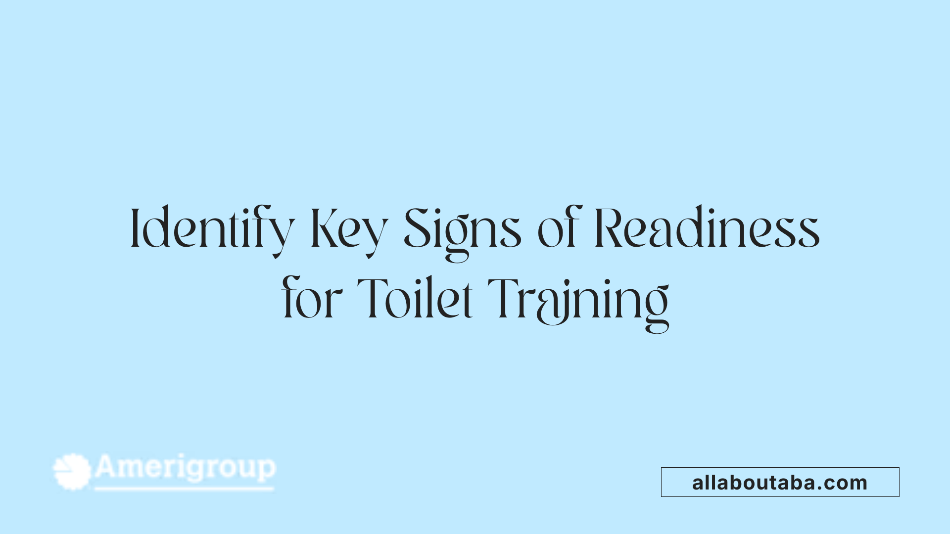 Identify Key Signs of Readiness for Toilet Training
