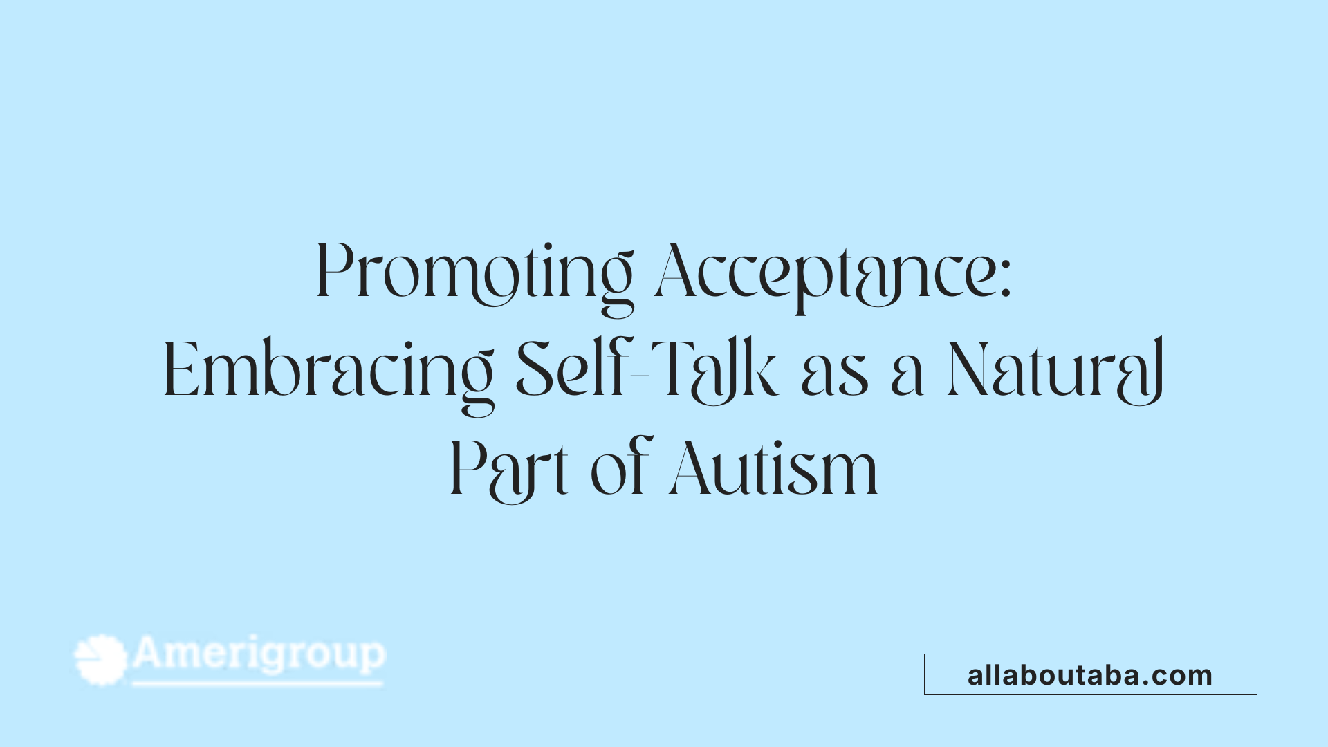 Promoting Acceptance: Embracing Self-Talk as a Natural Part of Autism