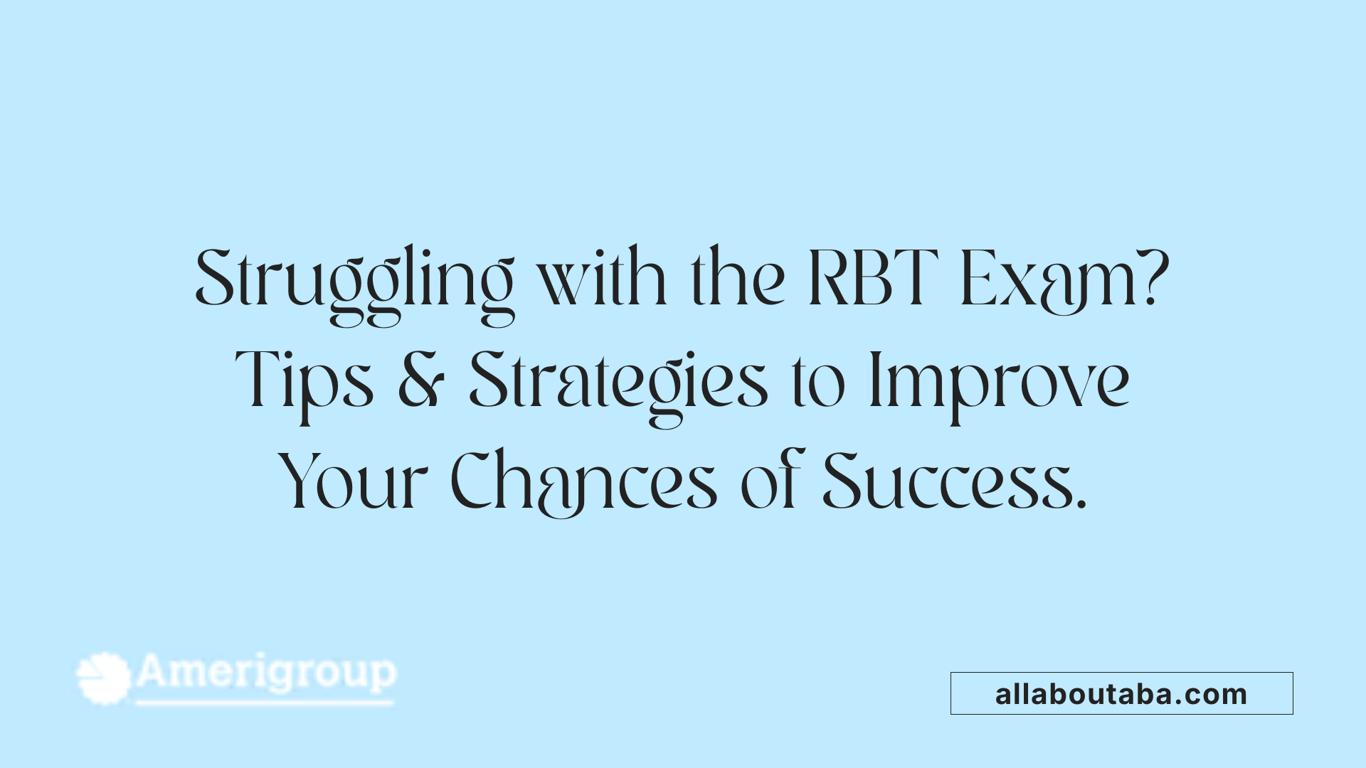 Struggling with the RBT Exam? Tips &amp; Strategies to Improve Your Chances of Success.