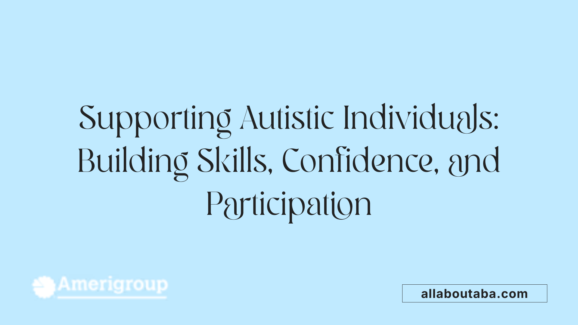 Supporting Autistic Individuals: Building Skills, Confidence, and Participation
