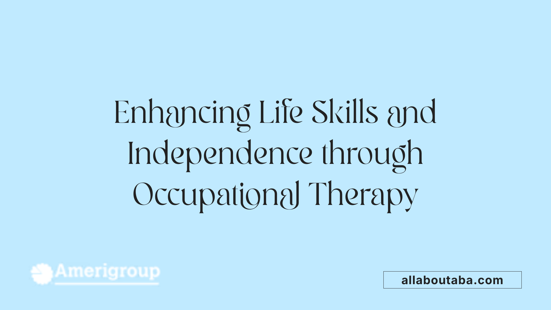 Enhancing Life Skills and Independence through Occupational Therapy
