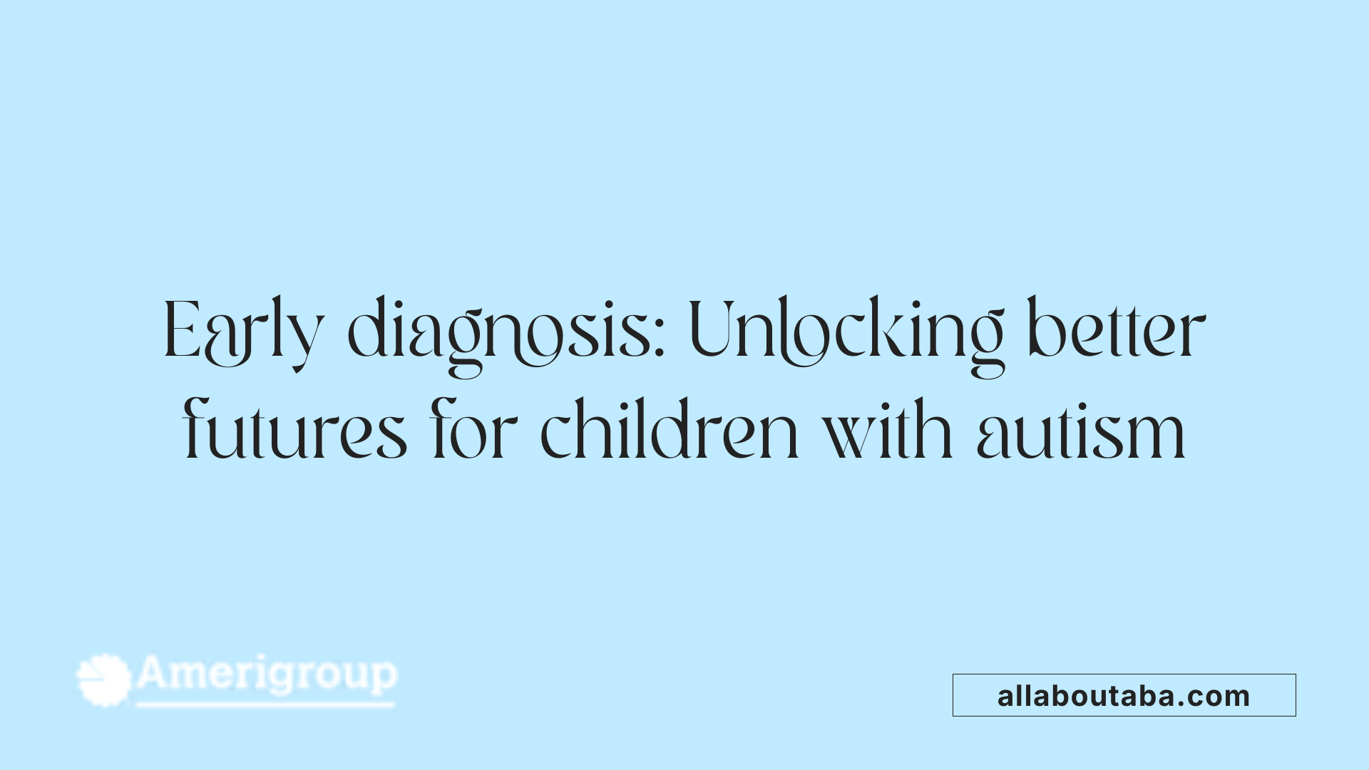 Early diagnosis: Unlocking better futures for children with autism