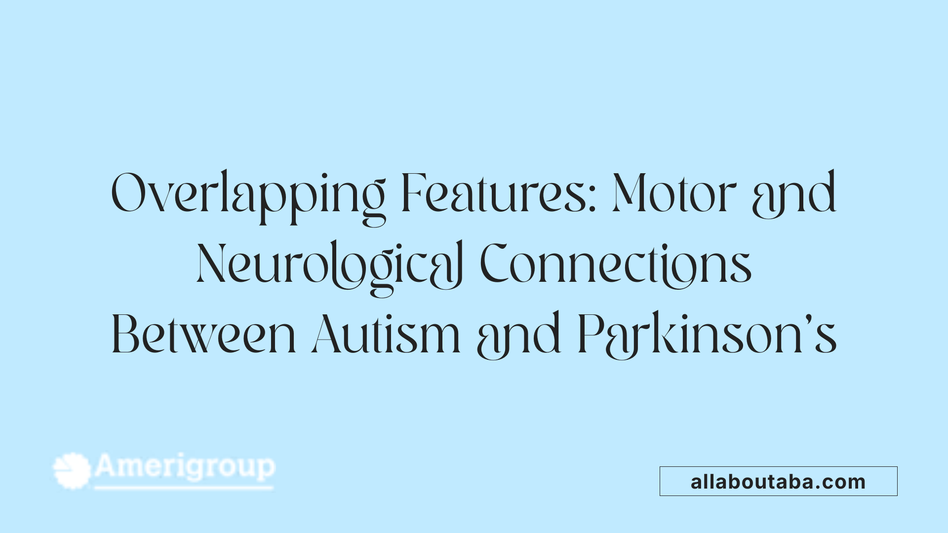 Overlapping Features: Motor and Neurological Connections Between Autism and Parkinson's