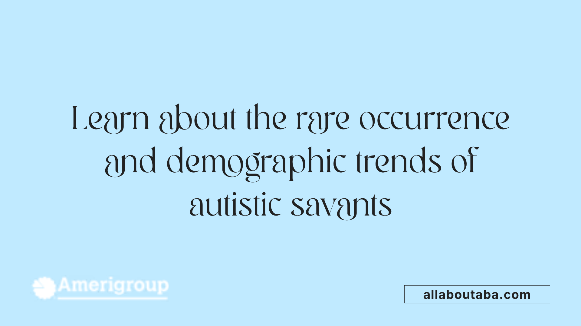 Learn about the rare occurrence and demographic trends of autistic savants