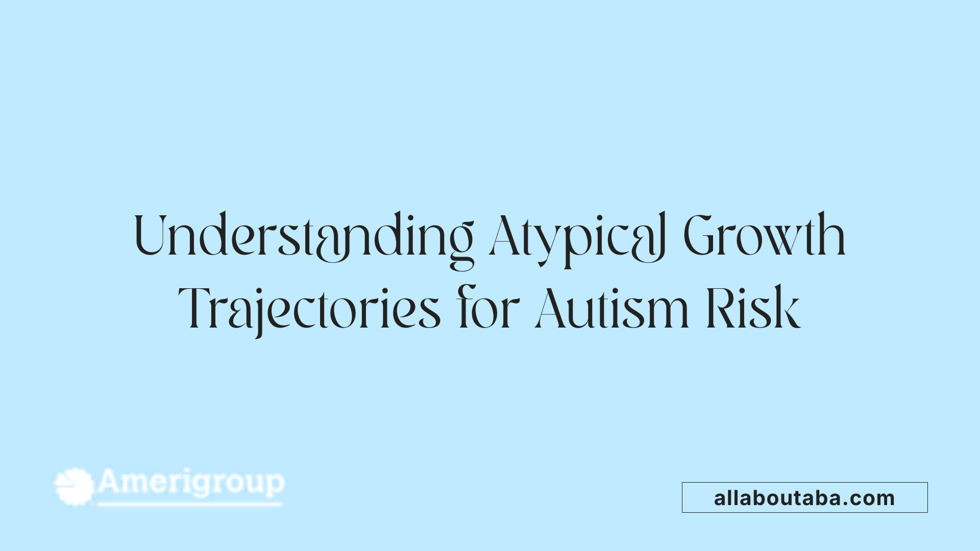 Understanding Atypical Growth Trajectories for Autism Risk