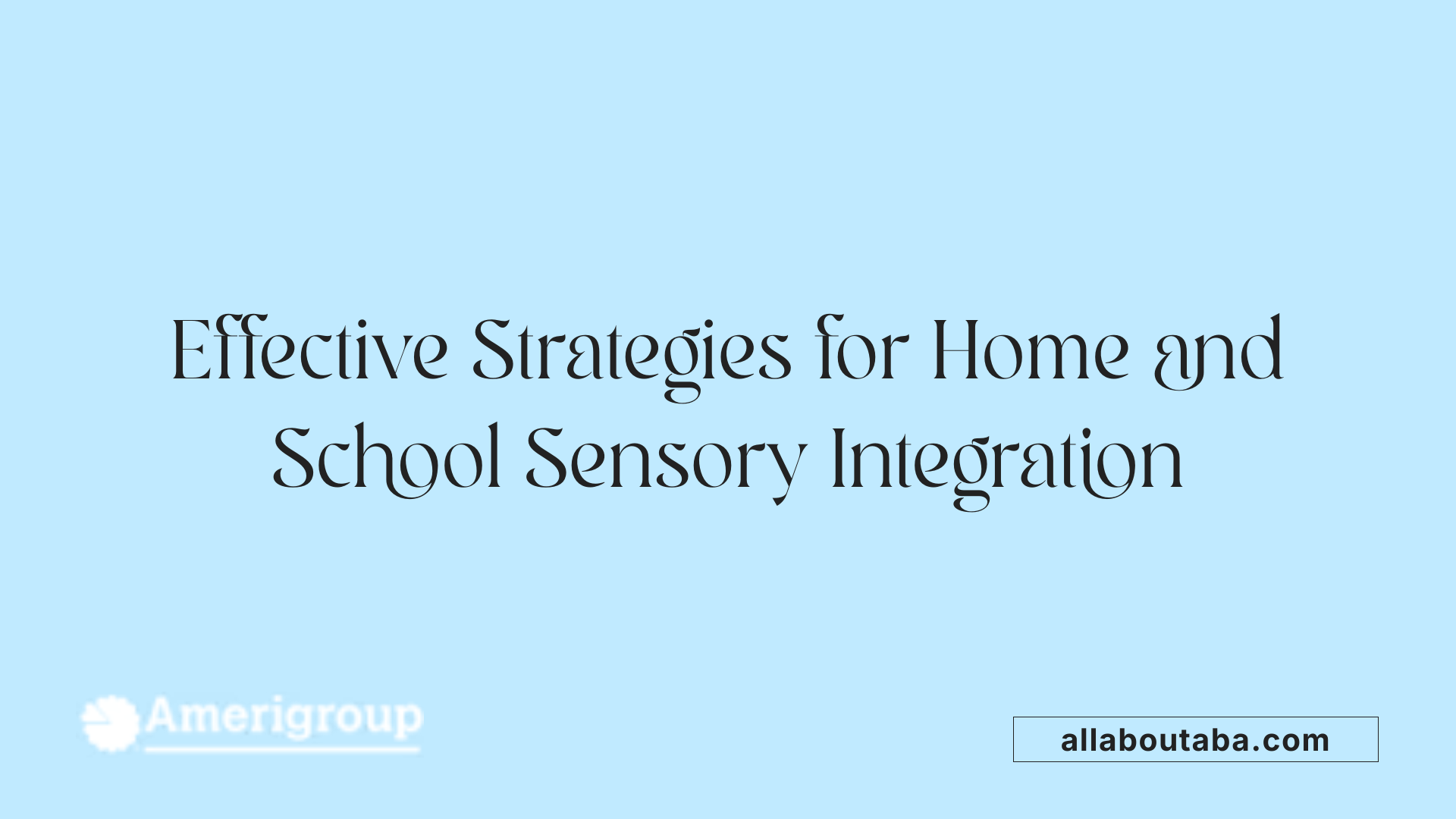Effective Strategies for Home and School Sensory Integration