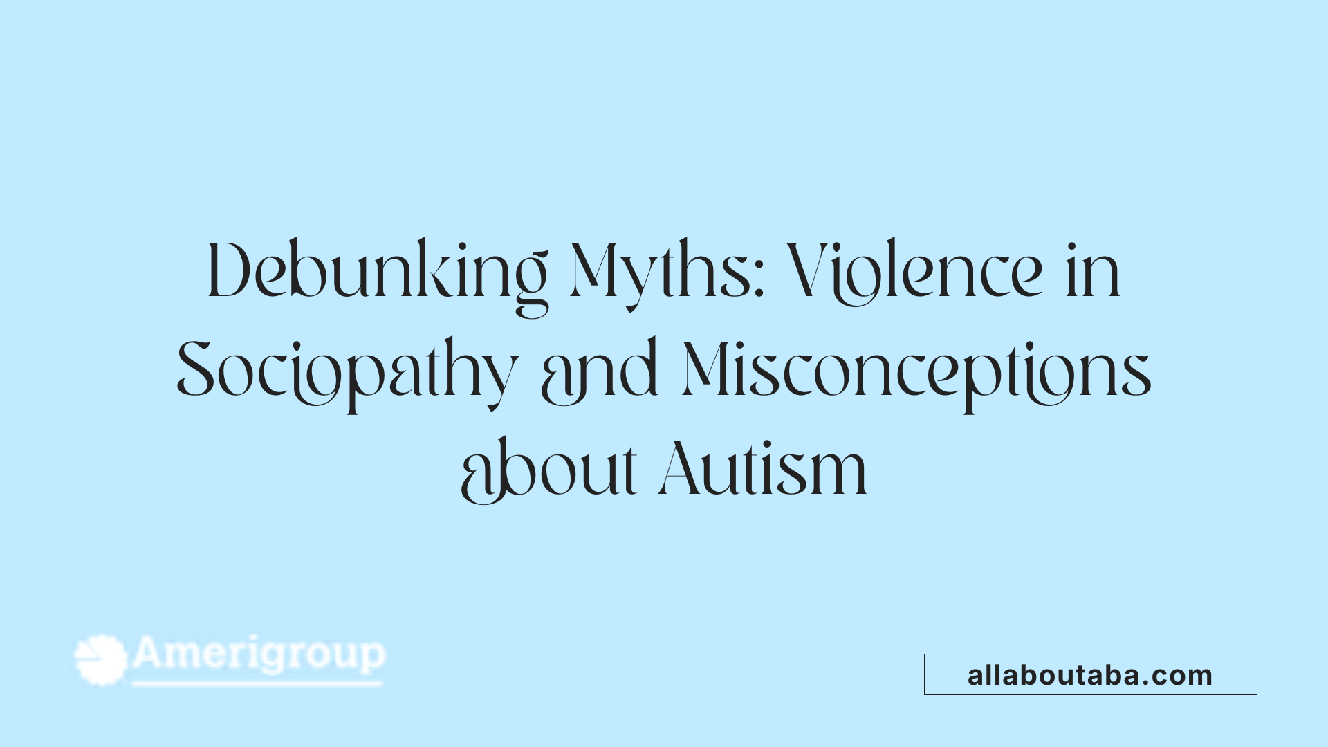 Debunking Myths: Violence in Sociopathy and Misconceptions about Autism
