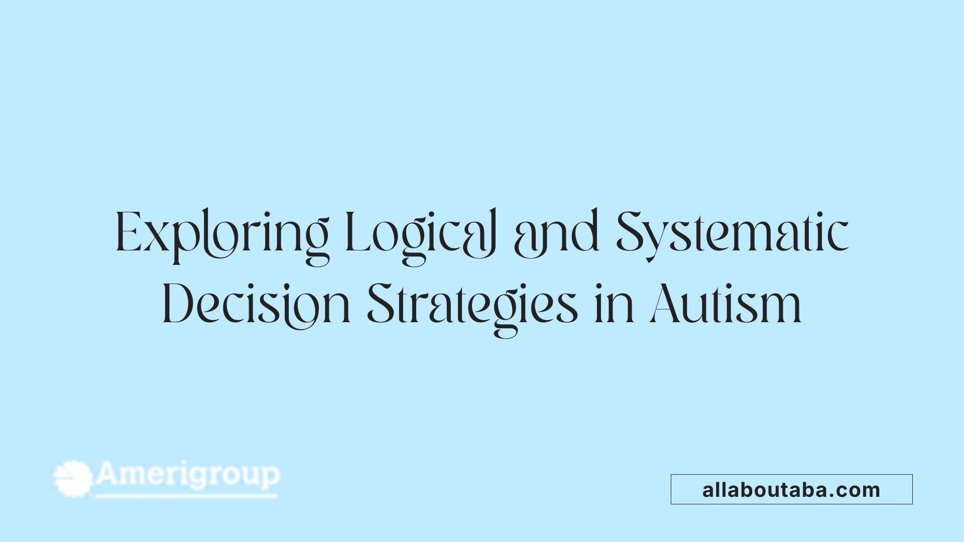 Exploring Logical and Systematic Decision Strategies in Autism