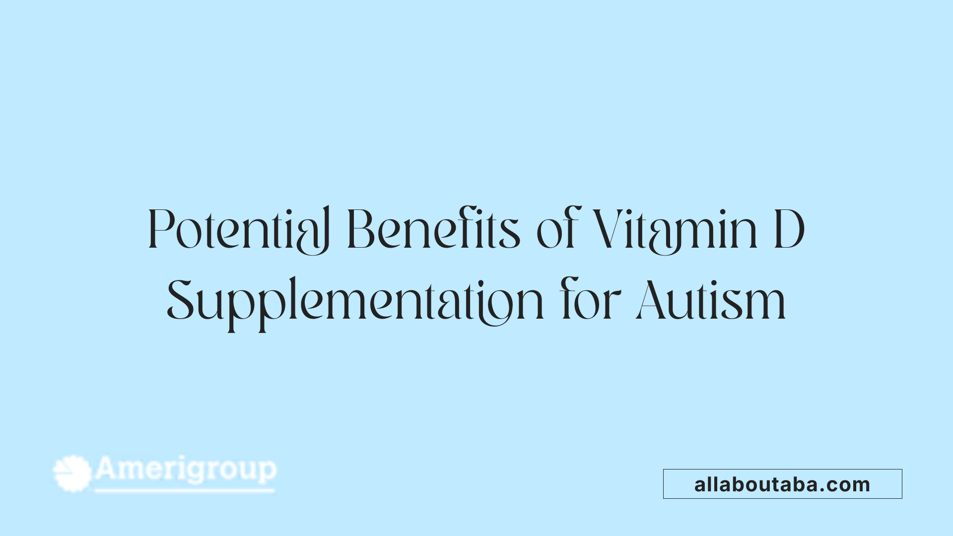 Potential Benefits of Vitamin D Supplementation for Autism