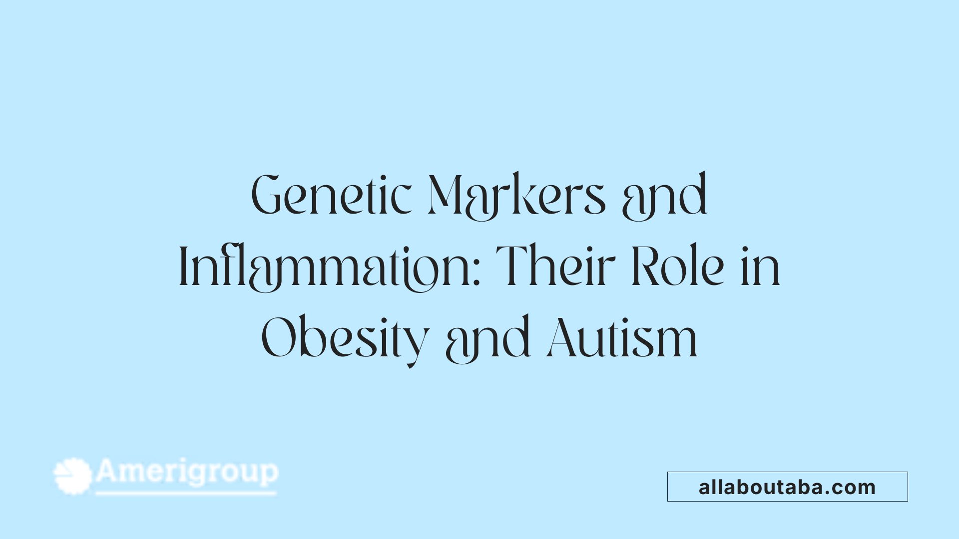 Genetic Markers and Inflammation: Their Role in Obesity and Autism