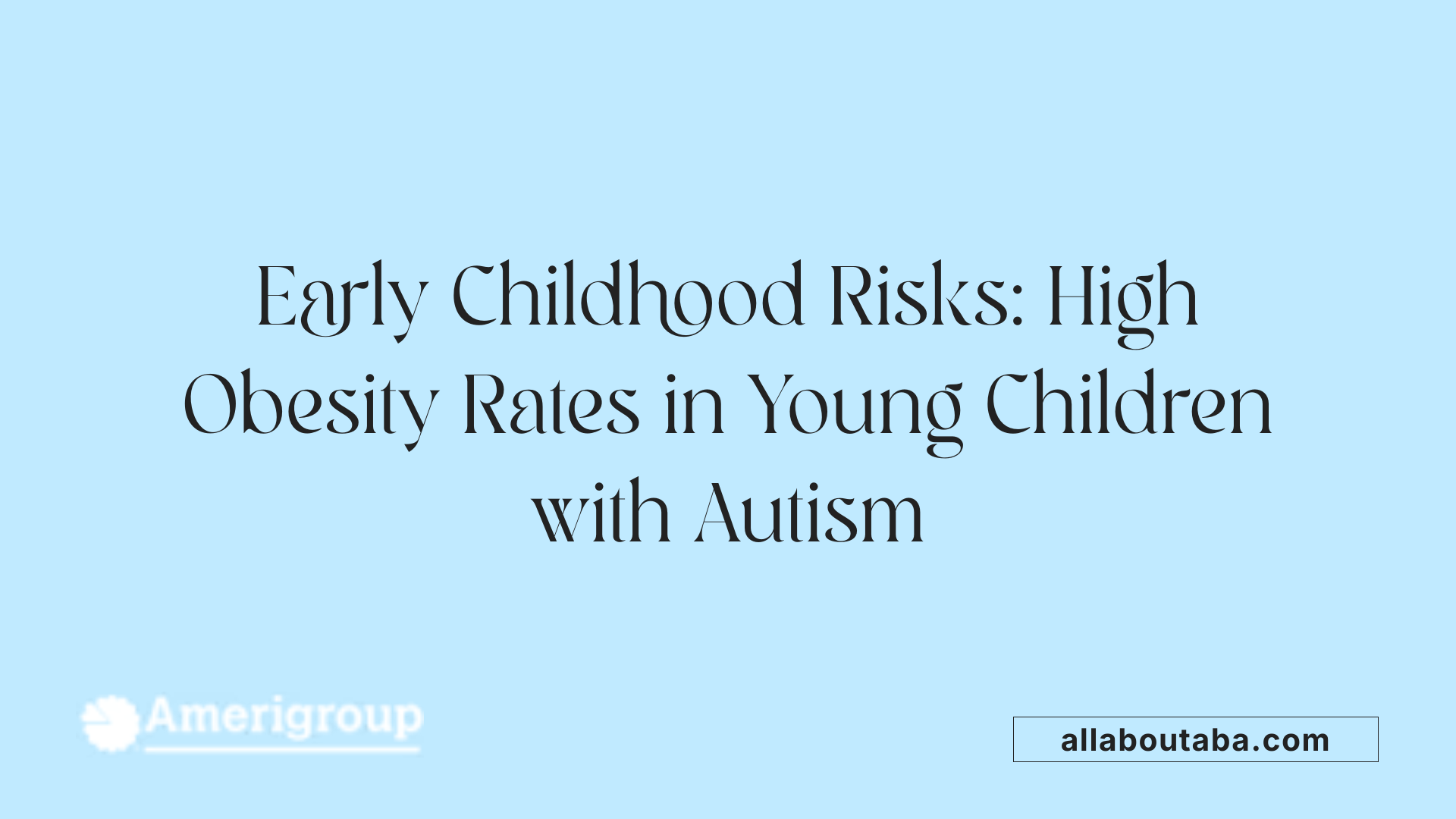 Early Childhood Risks: High Obesity Rates in Young Children with Autism