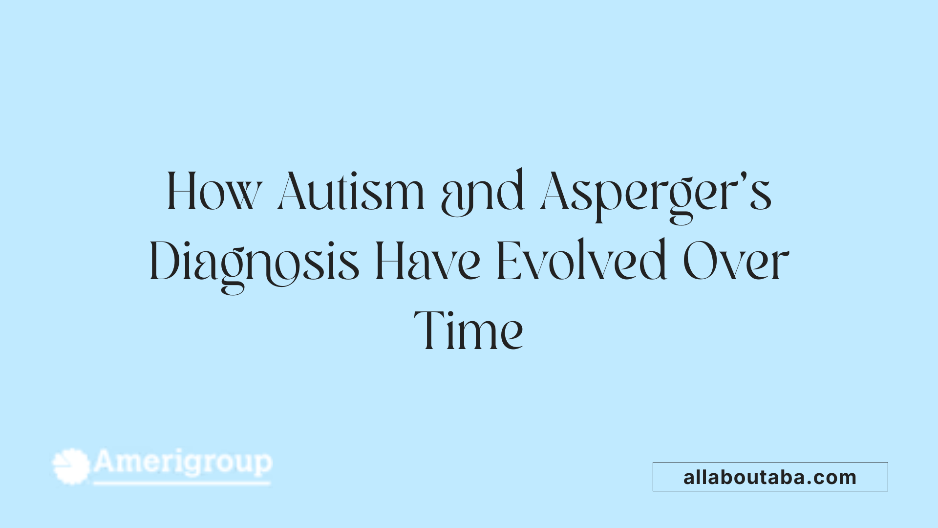 How Autism and Asperger’s Diagnosis Have Evolved Over Time