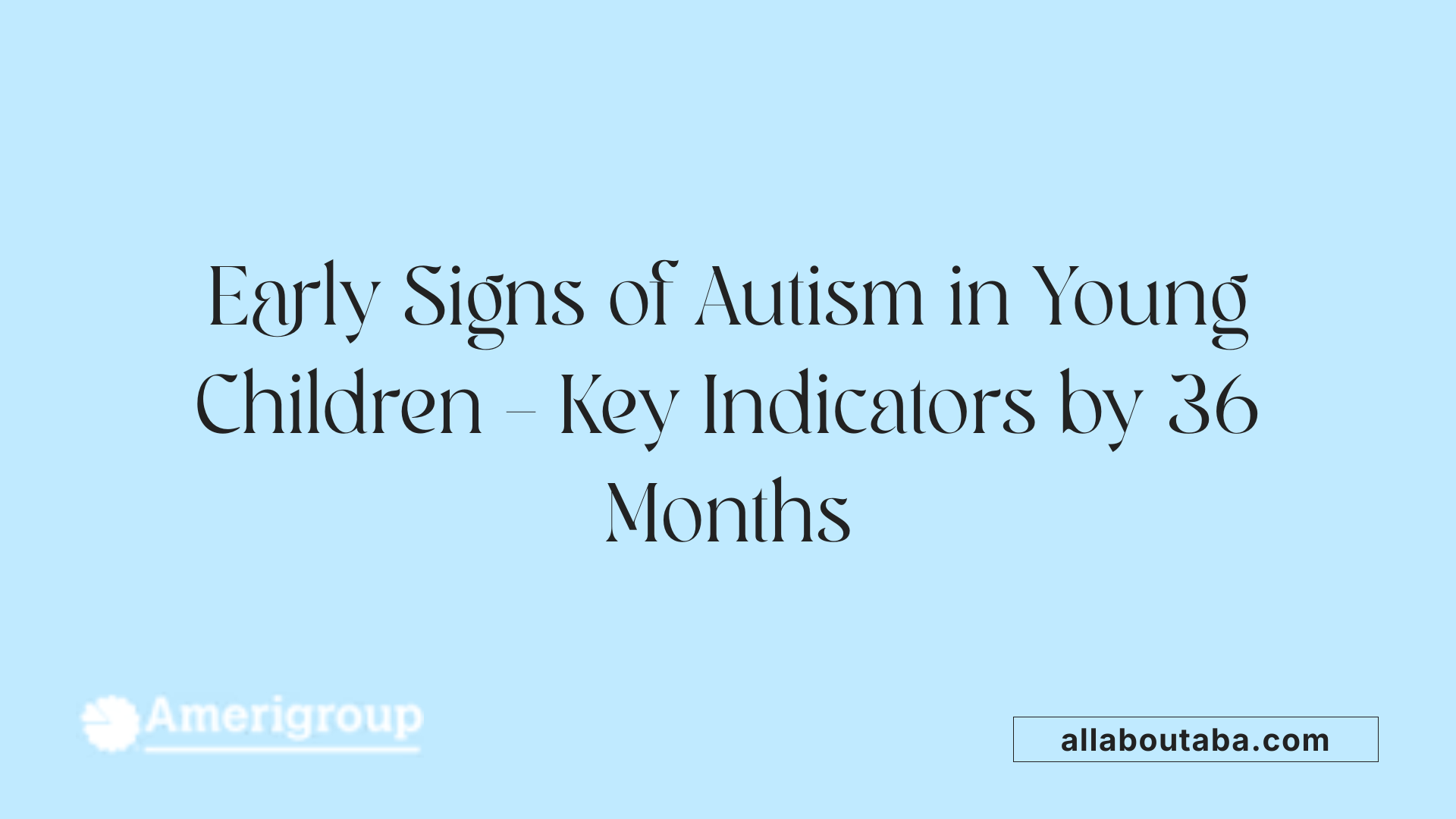 Early Signs of Autism in Young Children – Key Indicators by 36 Months