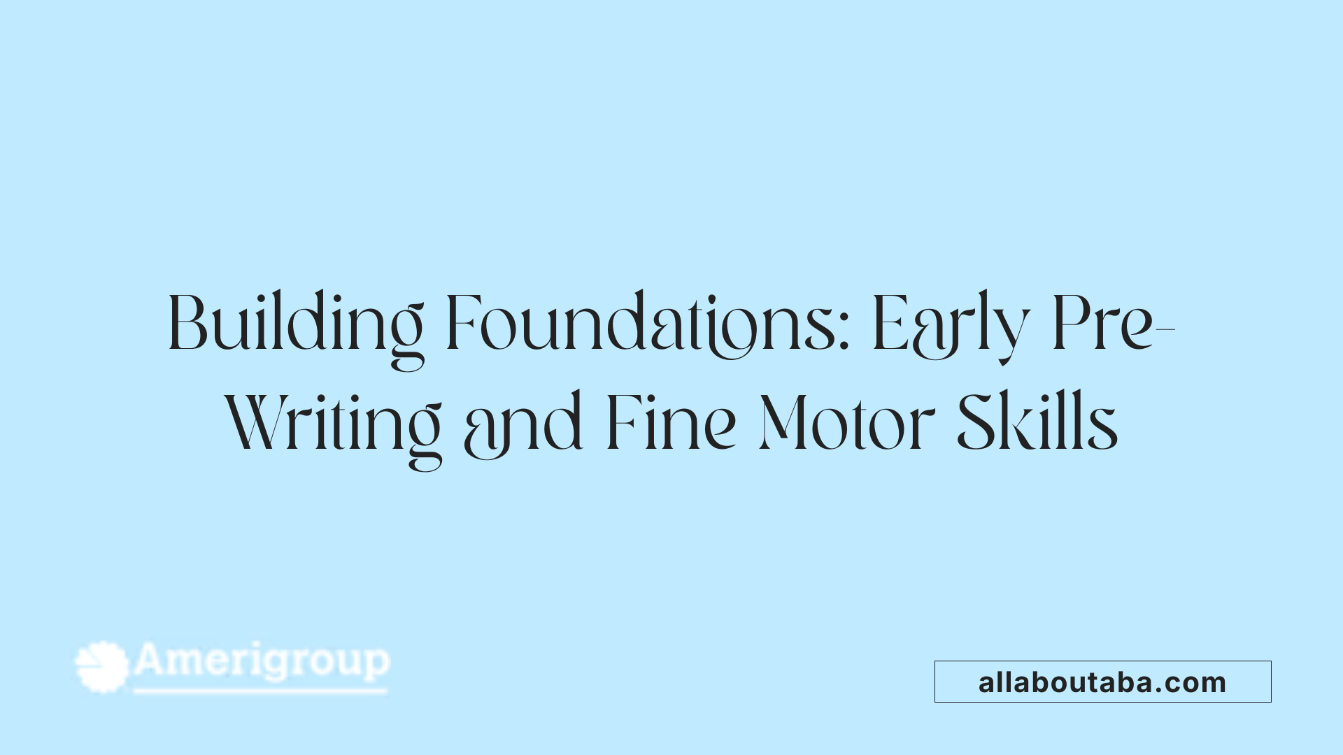 Building Foundations: Early Pre-Writing and Fine Motor Skills