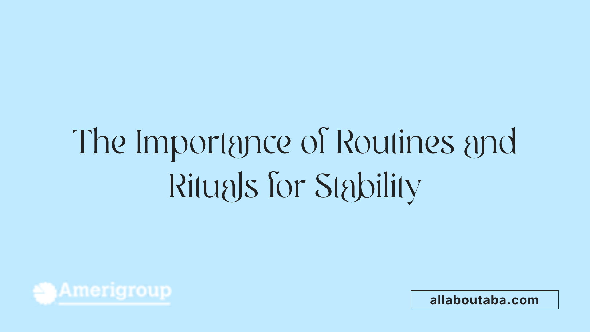 The Importance of Routines and Rituals for Stability