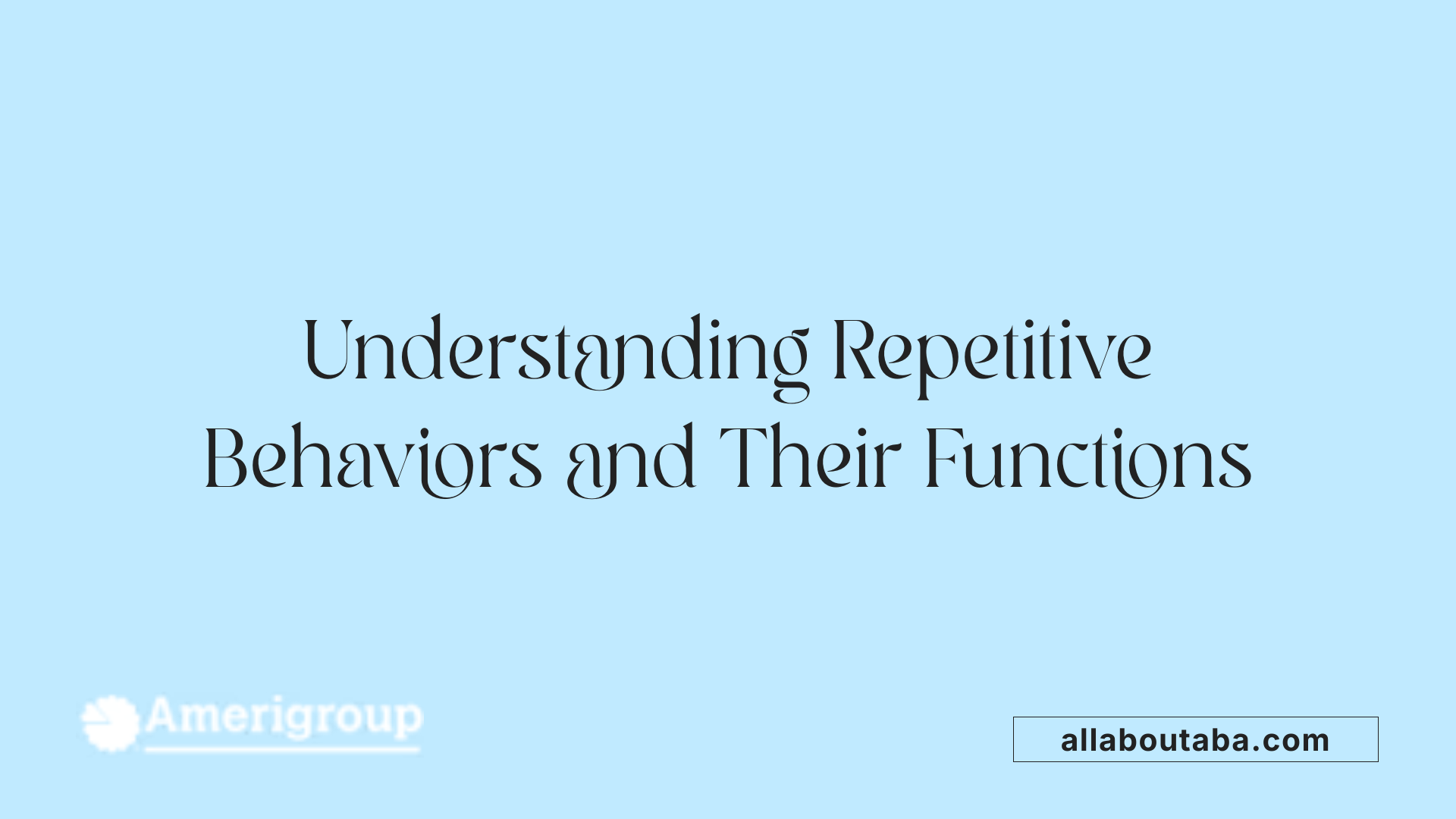 Understanding Repetitive Behaviors and Their Functions