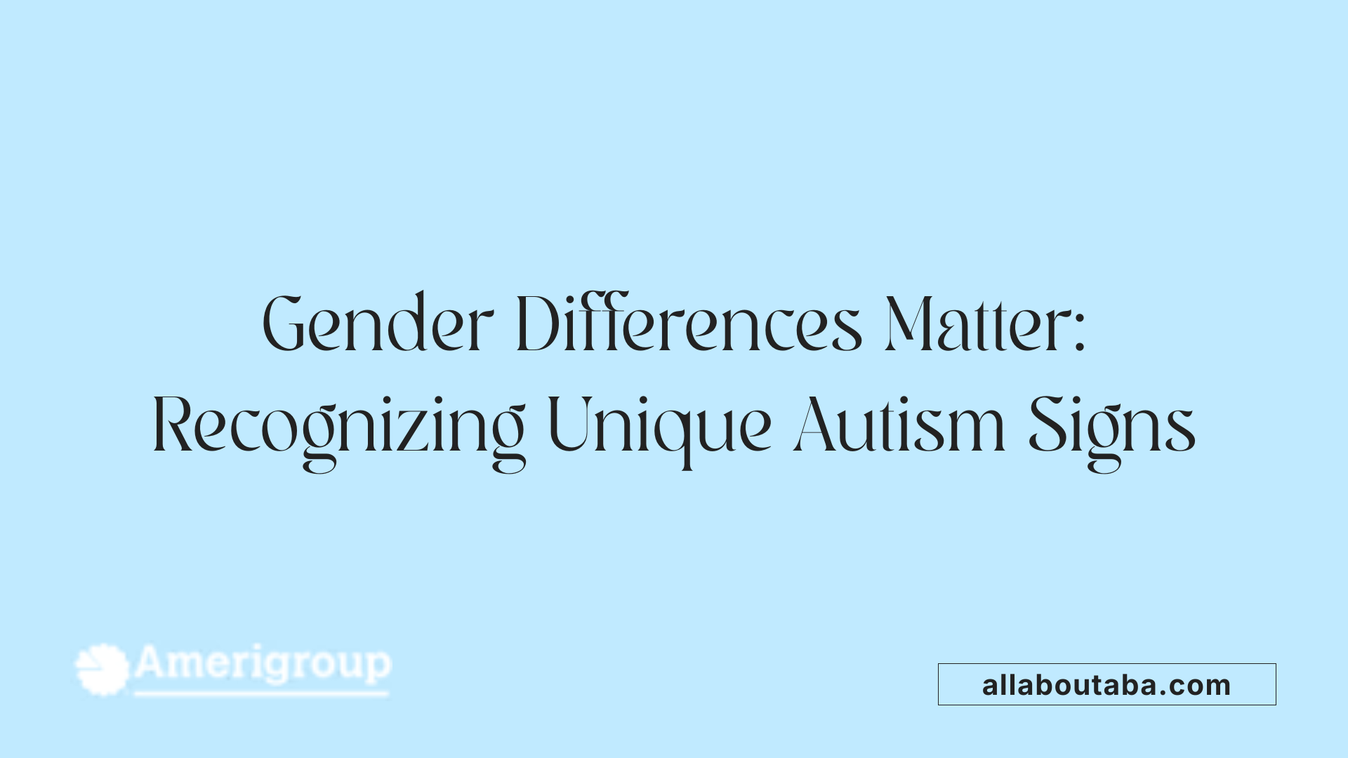 Gender Differences Matter: Recognizing Unique Autism Signs