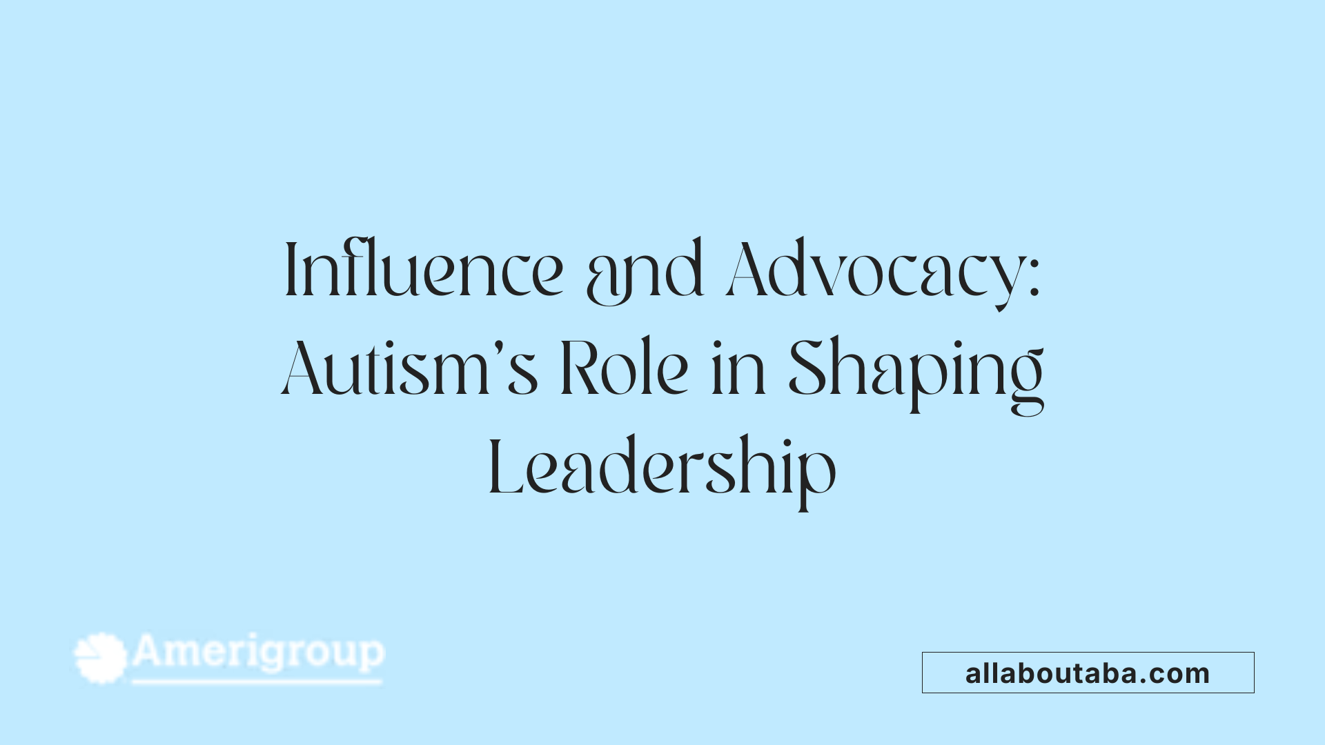 Influence and Advocacy: Autism’s Role in Shaping Leadership