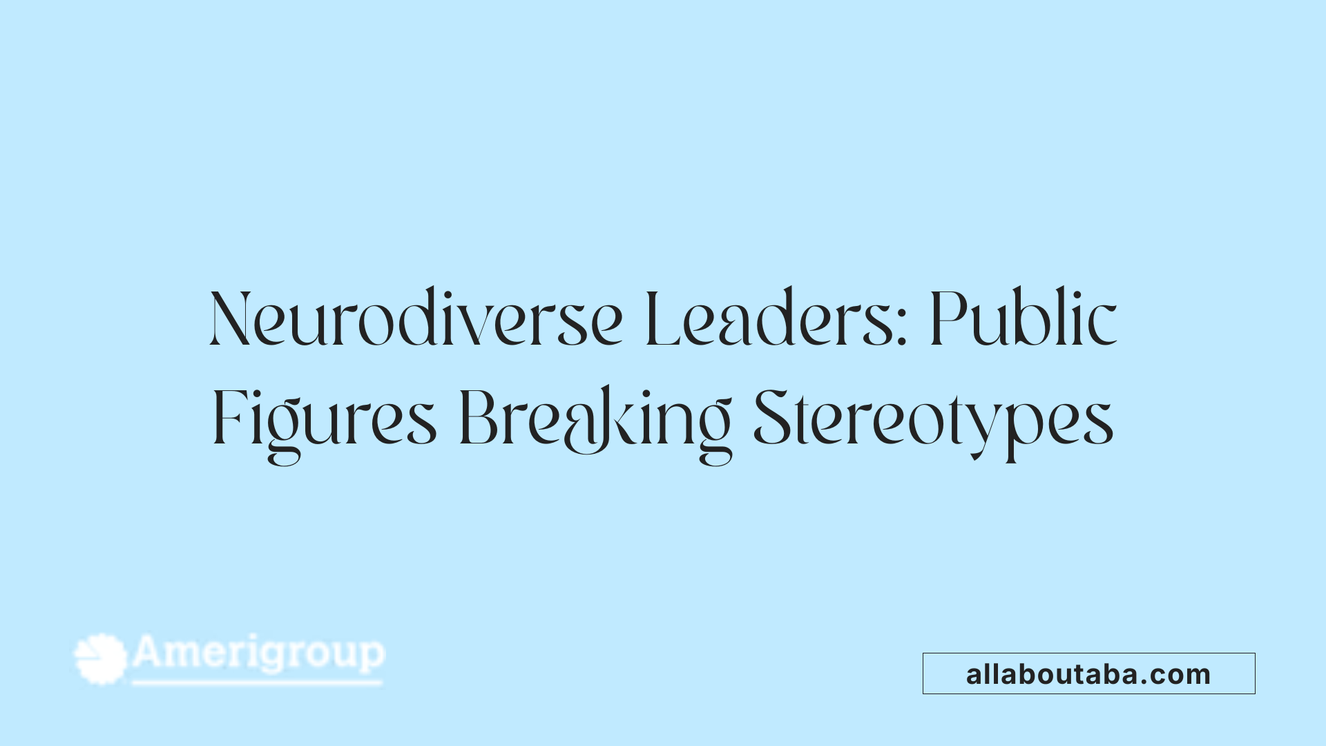 Neurodiverse Leaders: Public Figures Breaking Stereotypes