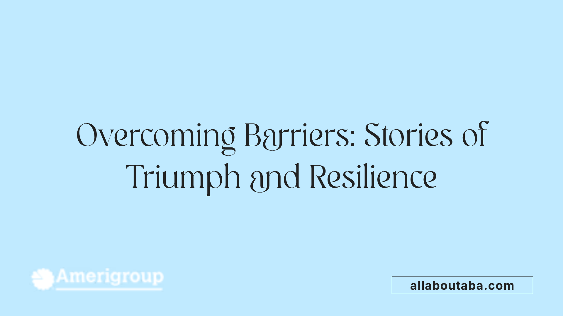 Overcoming Barriers: Stories of Triumph and Resilience