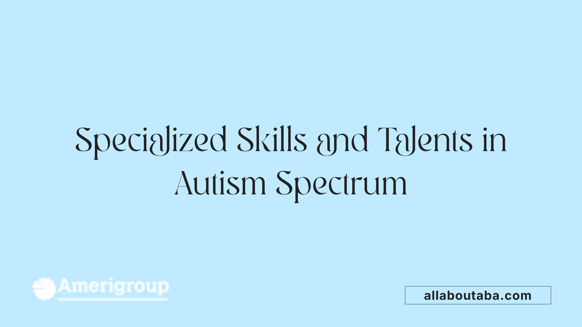 Specialized Skills and Talents in Autism Spectrum