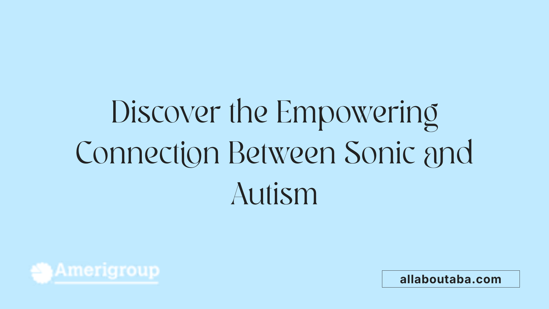 Discover the Empowering Connection Between Sonic and Autism