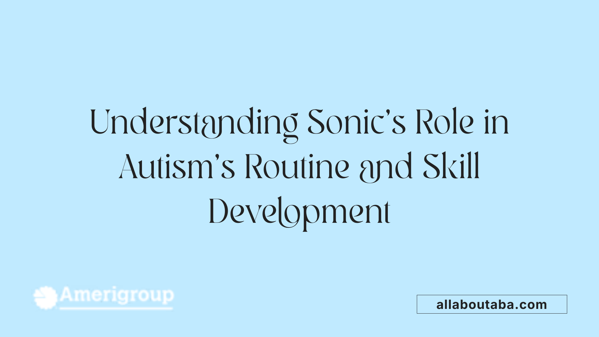 Understanding Sonic’s Role in Autism’s Routine and Skill Development