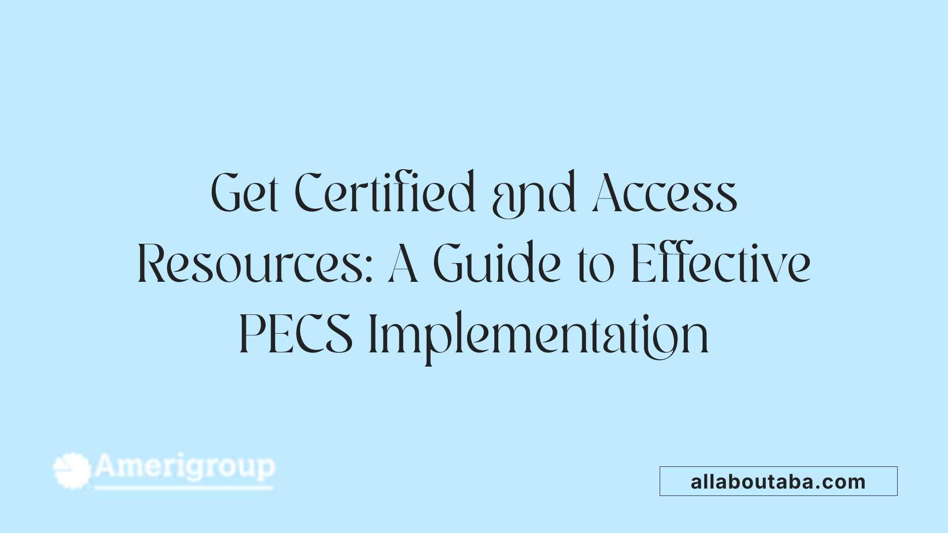 Get Certified and Access Resources: A Guide to Effective PECS Implementation