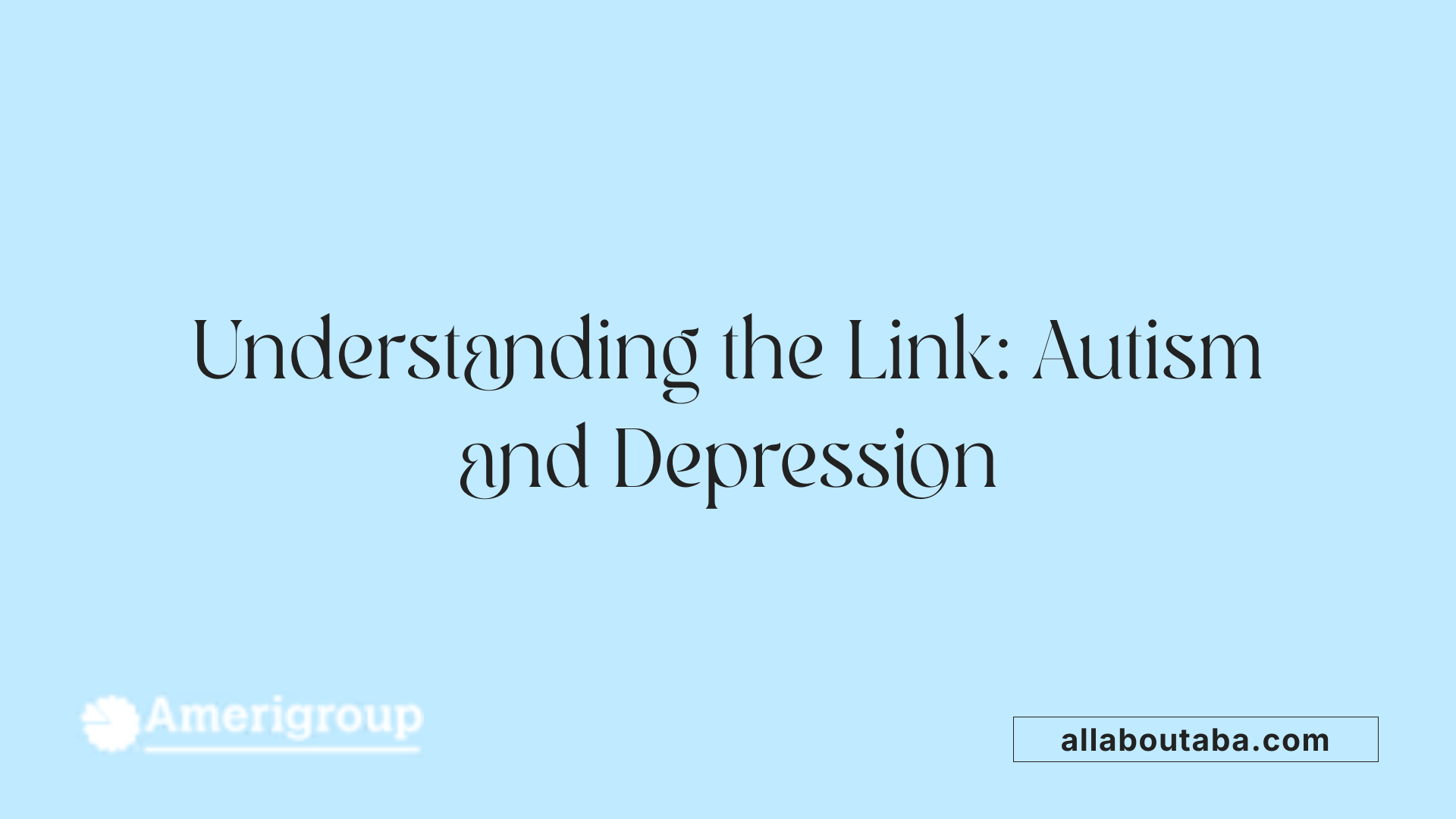 Understanding the Link: Autism and Depression