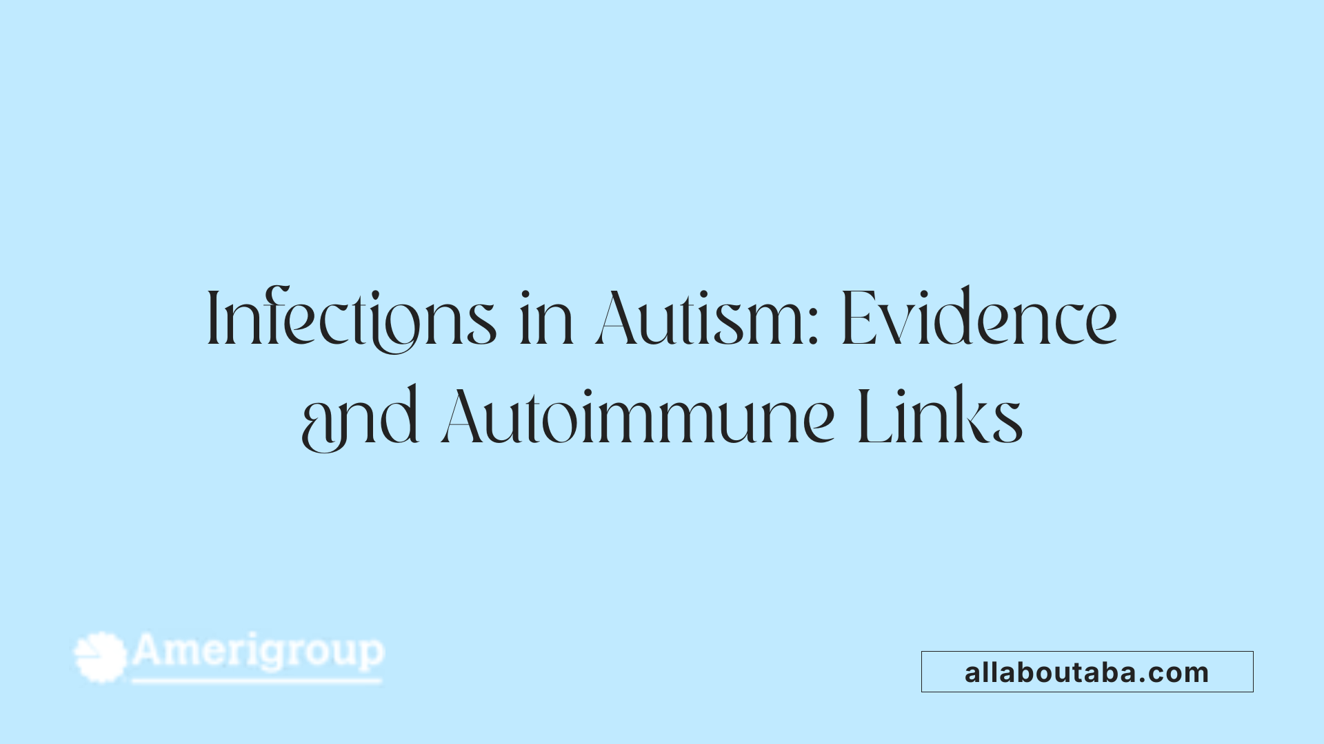 Infections in Autism: Evidence and Autoimmune Links