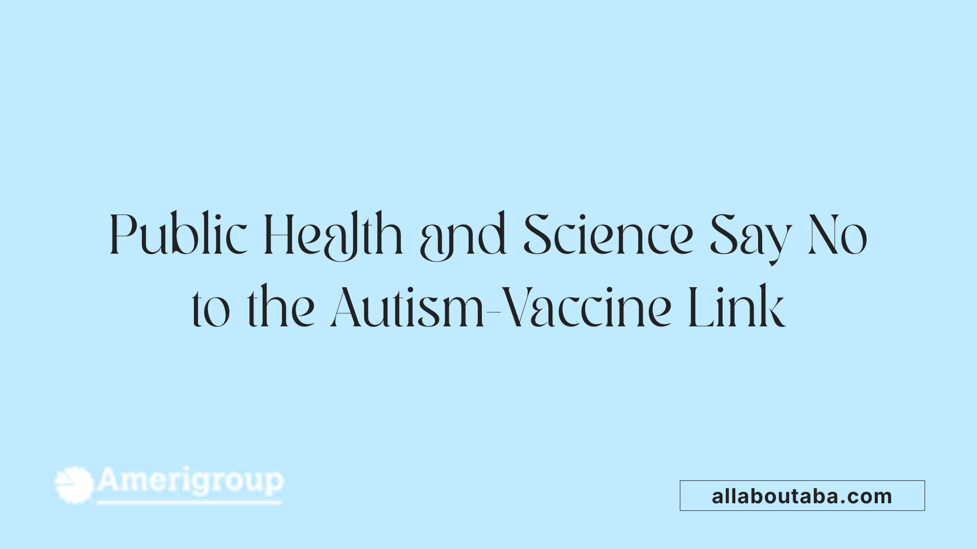 Public Health and Science Say No to the Autism-Vaccine Link