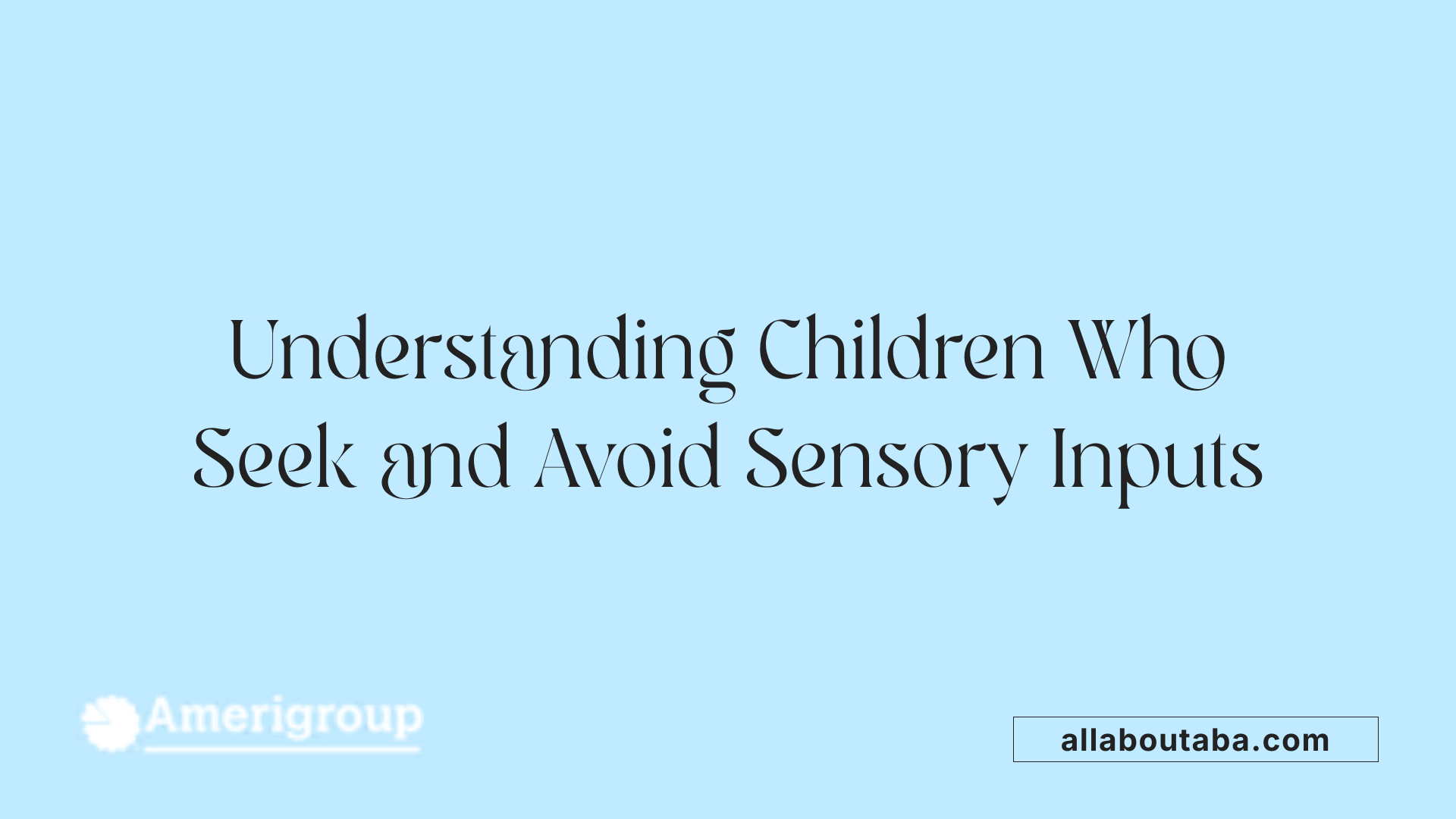 Understanding Children Who Seek and Avoid Sensory Inputs