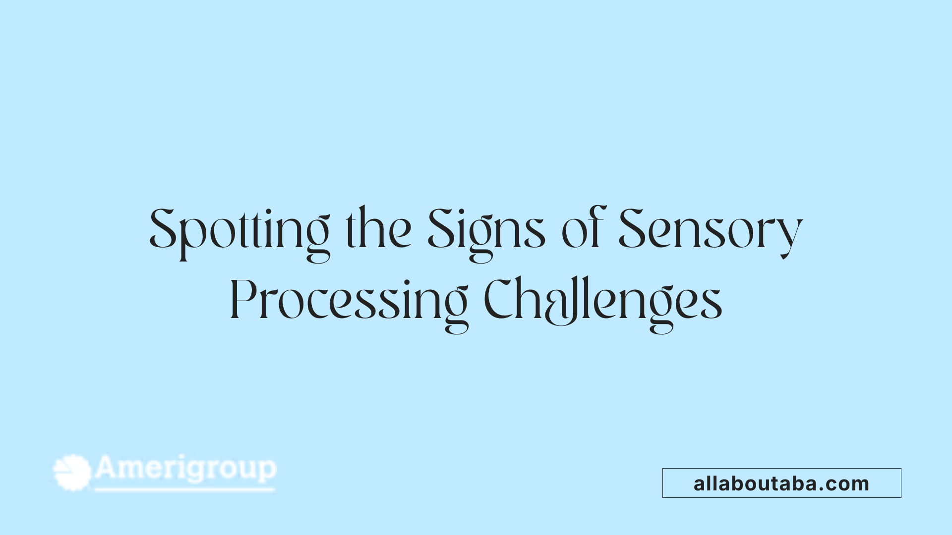 Spotting the Signs of Sensory Processing Challenges