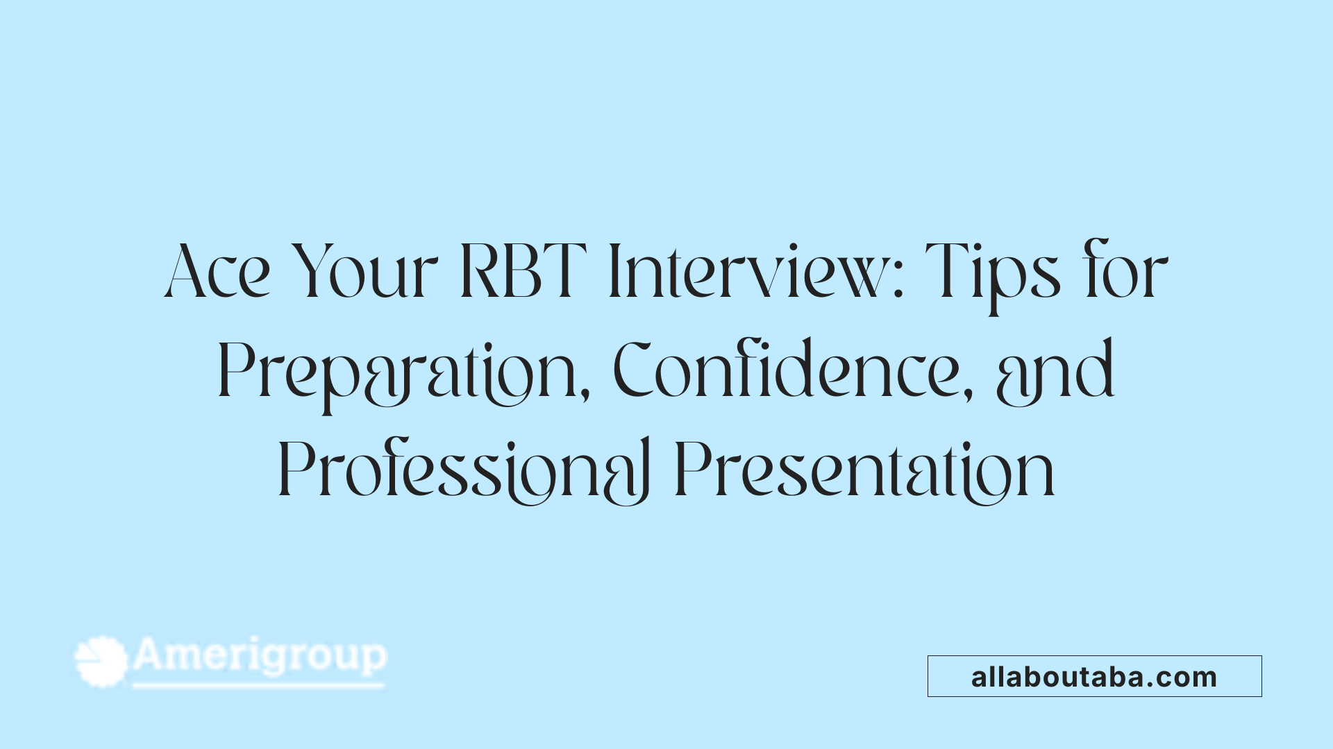 Ace Your RBT Interview: Tips for Preparation, Confidence, and Professional Presentation