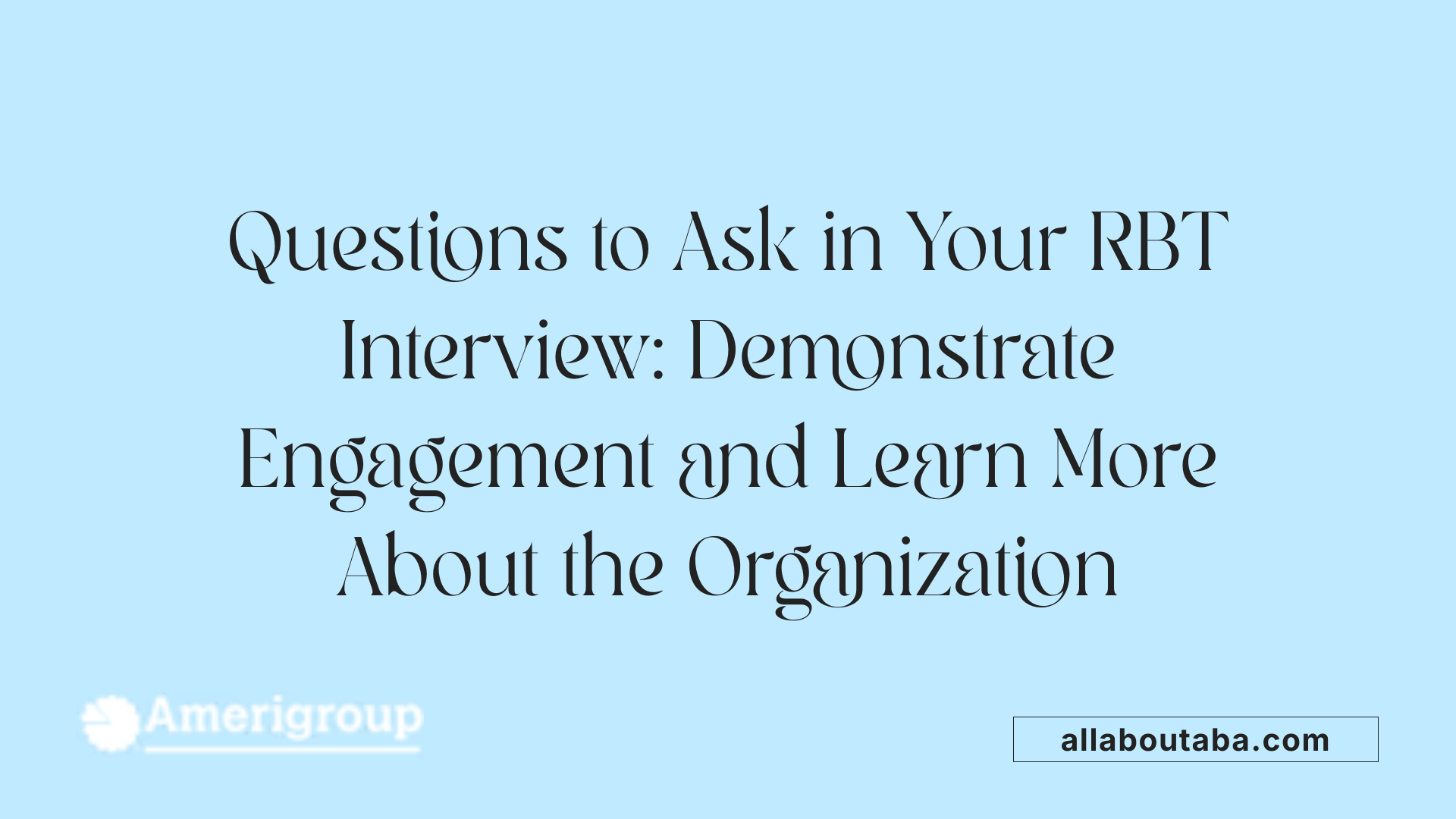 Questions to Ask in Your RBT Interview: Demonstrate Engagement and Learn More About the Organization
