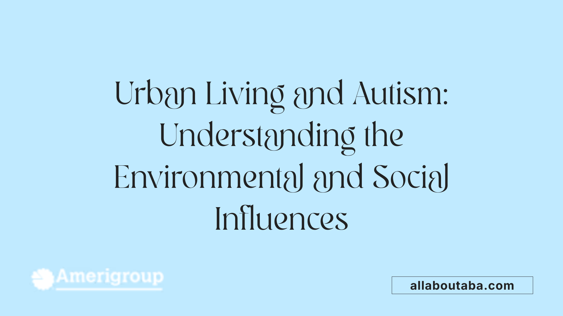 Urban Living and Autism: Understanding the Environmental and Social Influences