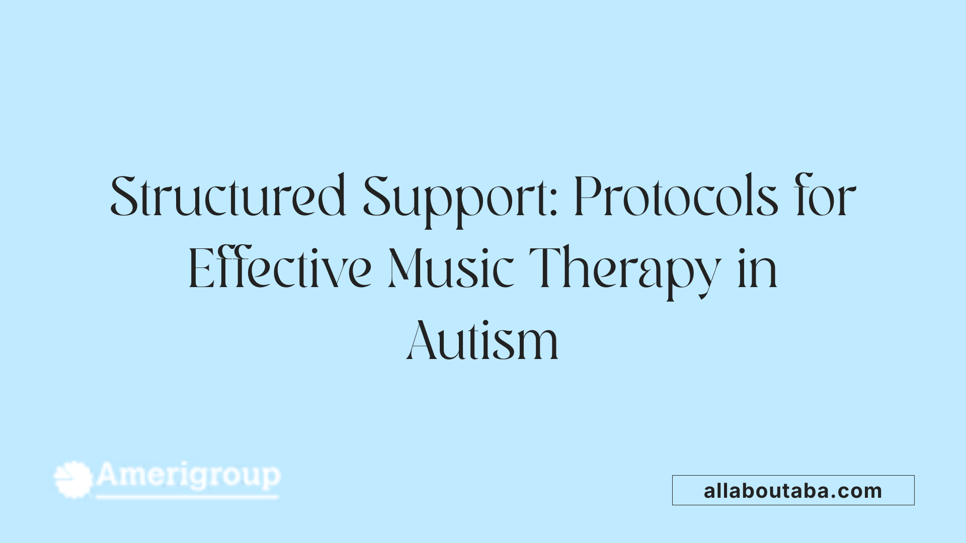 Structured Support: Protocols for Effective Music Therapy in Autism