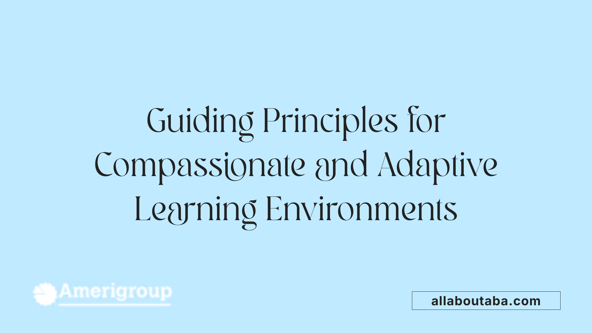 Guiding Principles for Compassionate and Adaptive Learning Environments