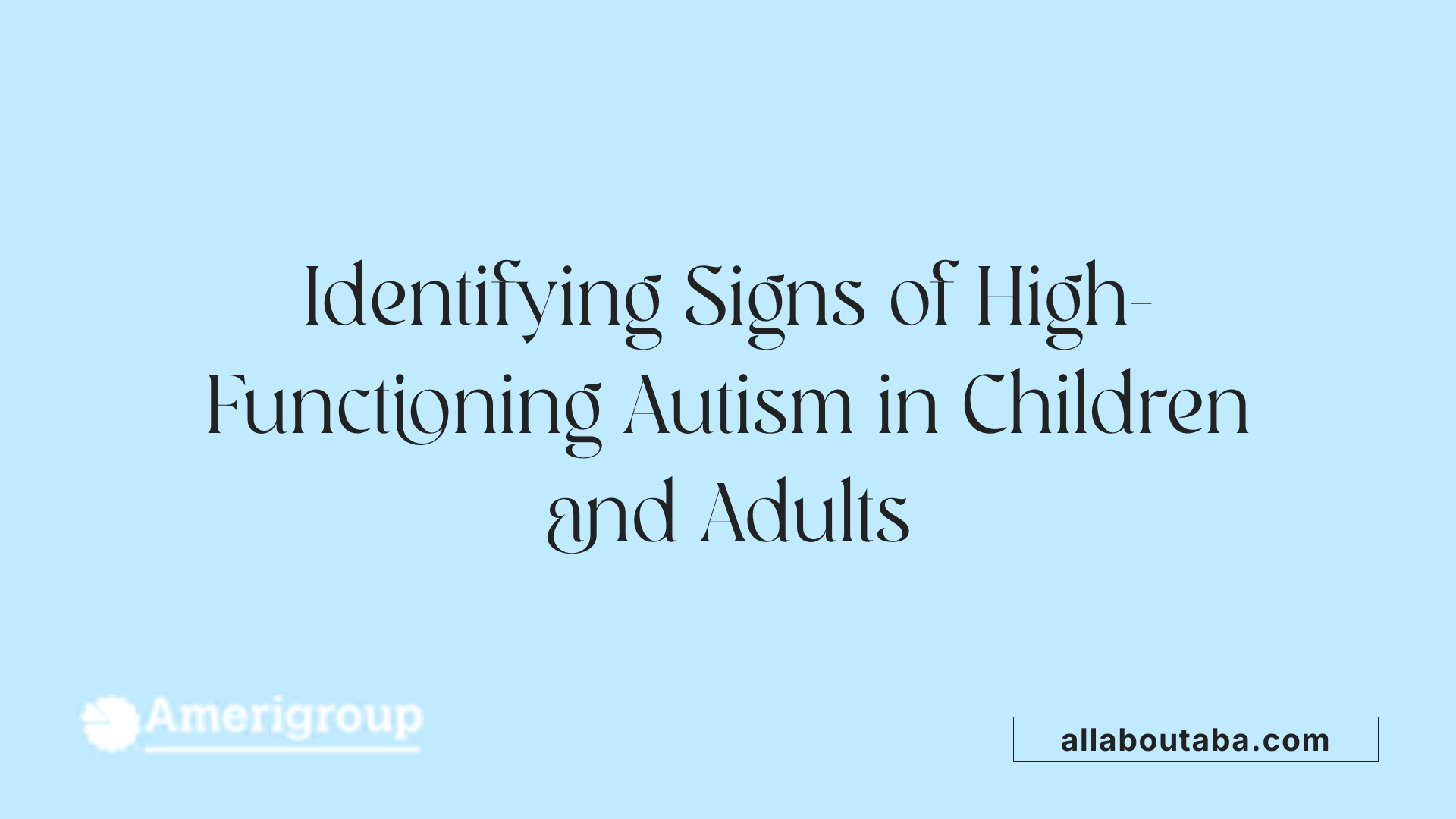Identifying Signs of High-Functioning Autism in Children and Adults