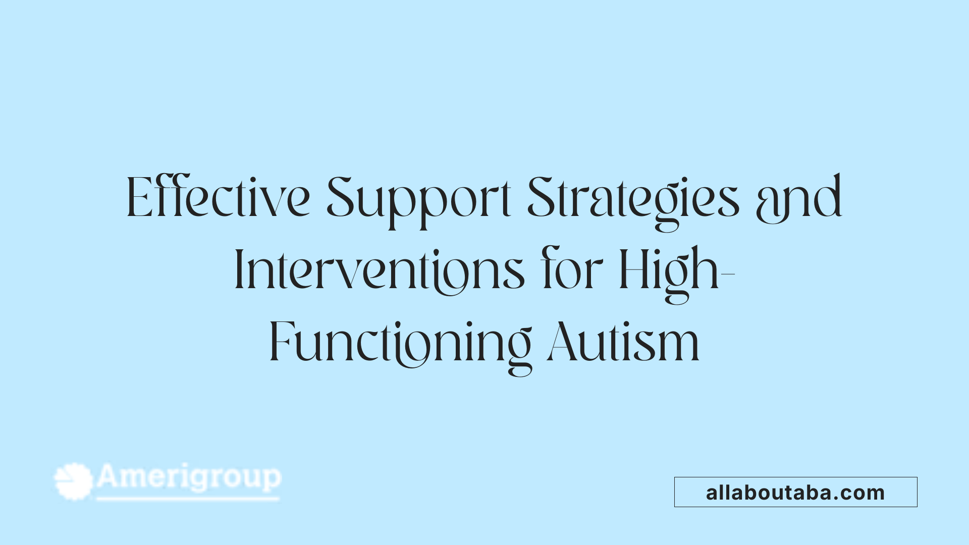 Effective Support Strategies and Interventions for High-Functioning Autism
