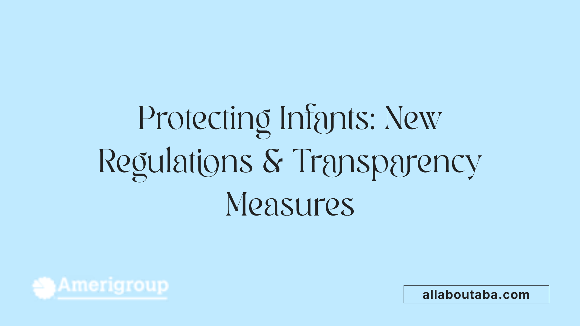 Protecting Infants: New Regulations &amp; Transparency Measures