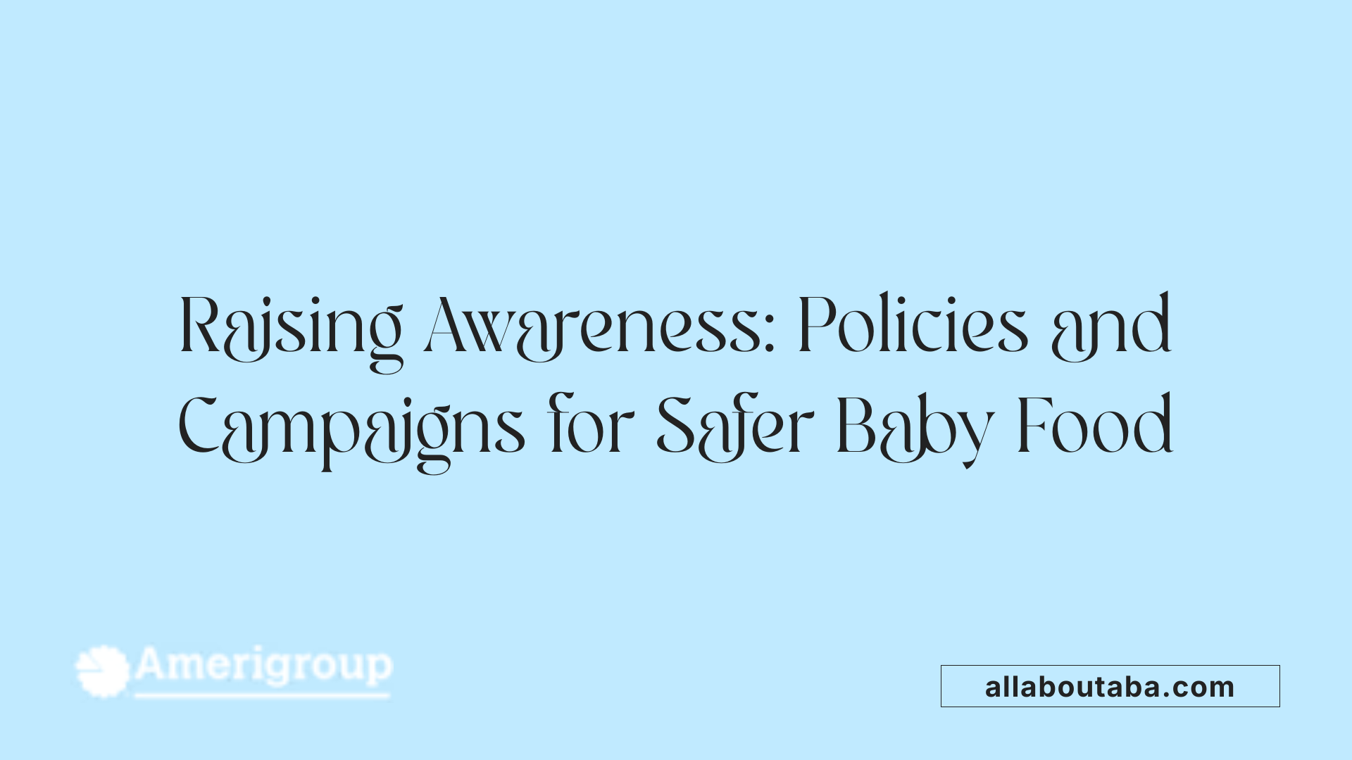 Raising Awareness: Policies and Campaigns for Safer Baby Food