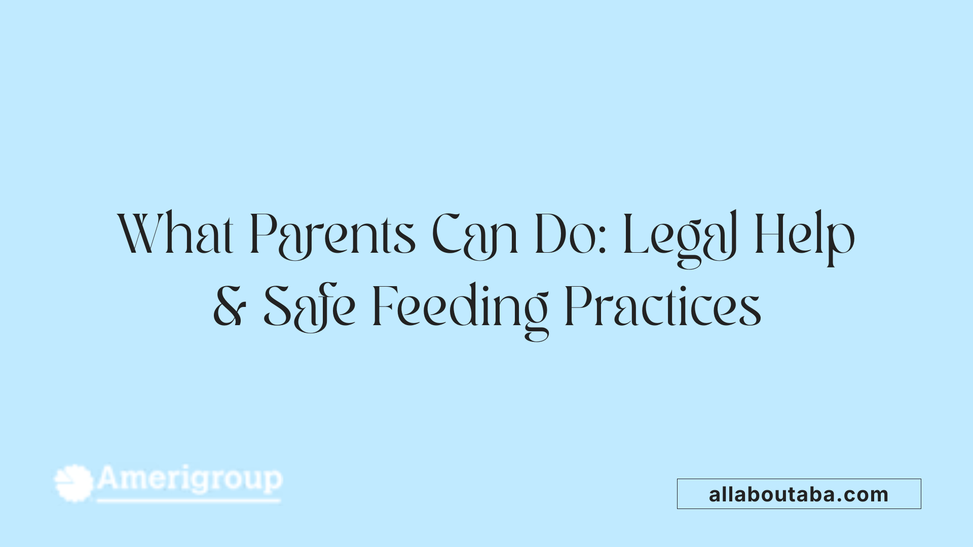 What Parents Can Do: Legal Help &amp; Safe Feeding Practices