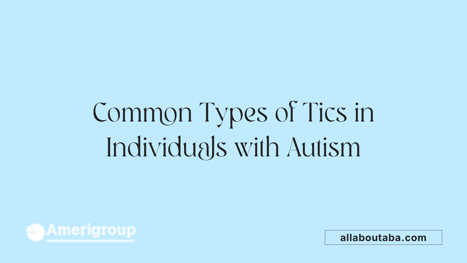 Common Types of Tics in Individuals with Autism