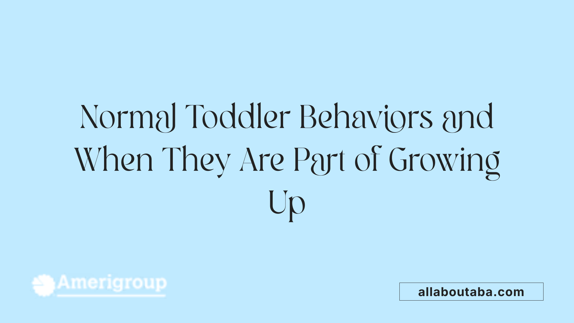 Normal Toddler Behaviors and When They Are Part of Growing Up