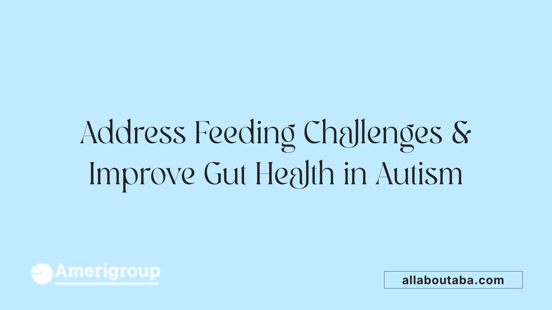 Address Feeding Challenges &amp; Improve Gut Health in Autism
